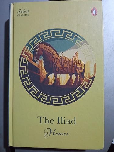 Penguin Select Classics: The Iliad: (Original, Unabridged Classic)