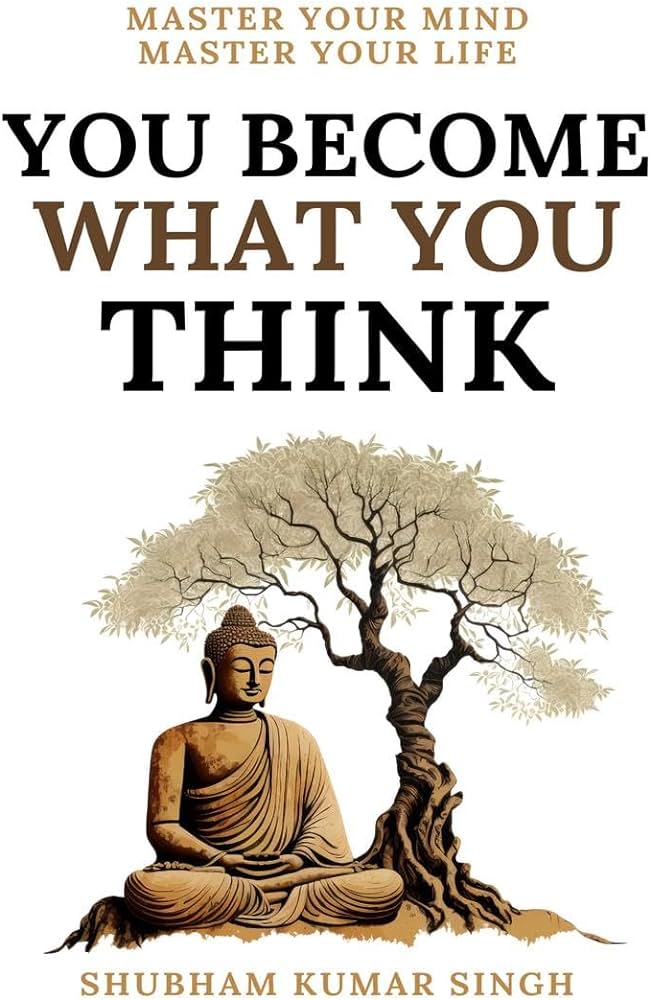 Cover of YOU BECOME WHAT YOU THINK By SHUBHAM KUMAR SINGH