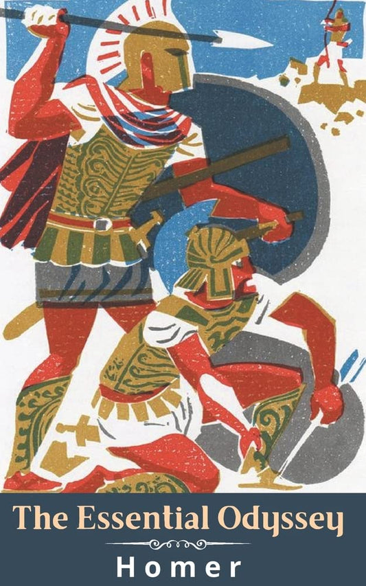 The Essential Odyssey | Homer’s Timeless Greek Epic of Adventure, Mythology, Heroism & Homecoming