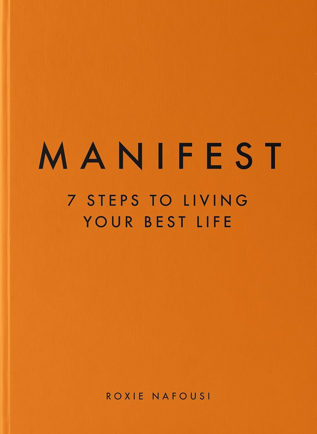 MANIFEST: 7 STEPS TO LIVING YOUR BEST LIFE By ROXIE NAFOUSI (Hardcover)