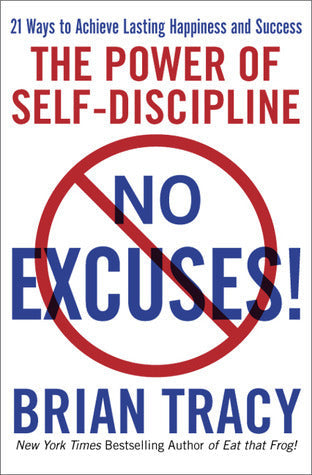 NO EXCUSES!: THE POWER OF SELF-DISCIPLINE By BRIAN TRACY