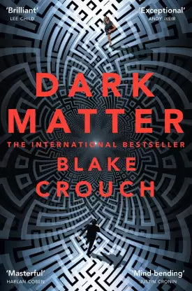 Dark Matter by Blake Crouch | International Bestselling Science Fiction Thriller | Paperback
