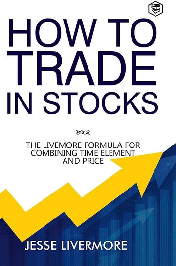 HOW TO TRADE IN STOCKS By JESSE LIVERMORE